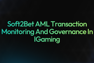 Soft2Bet AML Transaction Monitoring and Governance in iGaming